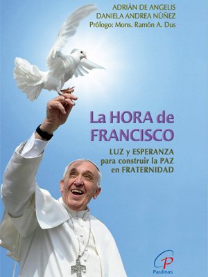 La hora de Francisco. Luz y esperanza para construir la paz en fraternidad