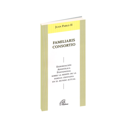 FAMILIARIS CONSORTIO Juan Pablo II Exhortación apostólica postsinodal sobre la misión de la familia cristiana en el mundo actual.