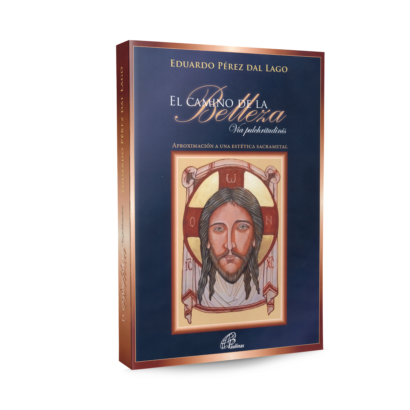 EL CAMINO DE LA BELLEZA Via Pulchritudinis – Aproximación a una estética sacramental