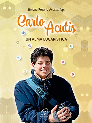Carlo Acutis. Un alma eucarística