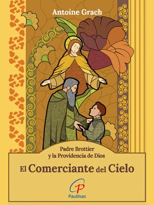 El Comerciante del Cielo. Padre Daniel Brottier y la Providencia de Dios