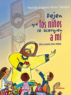 Dejen que los niños se acerquen a mí. Vía Crucis con niños