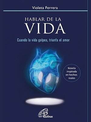 Hablar de la vida. Cuando la vida golpea, triunfa el amor