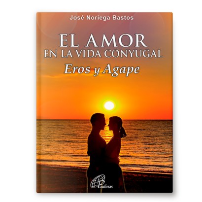 EL AMOR EN LA VIDA CONYUGAL Eros y Agape