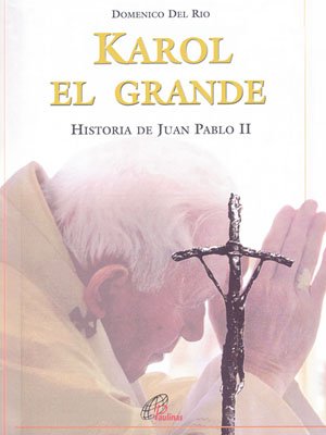 Karol el grande. Historia de Juan Pablo II