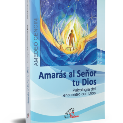 AMARÁS AL SEÑOR TU DIOS Psicología del encuentro con Dios