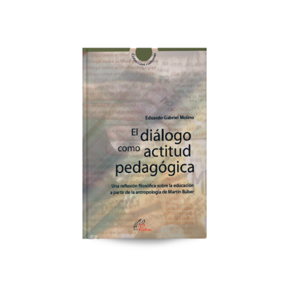 EL DIÁLOGO COMO ACTITUD PEDAGÓGICA Una reflexión filosófica sobre la educación a partir de la antropología de Martín Buber Eduardo Gabriel Molino Reflexión filosófica sobre la educación, la tarea de los educadores, y su capacidad de influir en el desarrollo de otros semejantes. El autor sigue el pensamiento de Martín Buber, filósofo del diálogo, plasmado en su obra "Yo y Tú", donde realza el valor de la palabra, el diálogo y las relaciones entre las personas. Todo orientado en el amor y la aceptación del otro como persona, para desarrollar