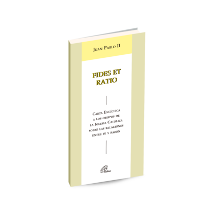 FIDES ET RATIO Carta Encíclica a los obispos de la Iglesia Católica sobre las relaciones entre fe y razón. Papa san Juan Pablo II.