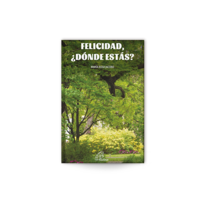 FELICIDAD, ¿DÓNDE ESTÁS? María Rosa Jacobo Somos libres y la vida es única e irrepetible. La búsqueda de la felicidad está en nuestras manos. Los pensamientos y reflexiones de este libro quieren ayudarnos en este camino.