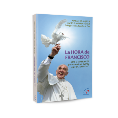 LA HORA DE FRANCISCO Luz y esperanza para construir la paz en fraternidad Adrián De Angelis y Daniela Andrea Núñez (Compiladores) A los once años del pontificado de Francisco, un libro homenaje con lo mejor de su pensamiento y su mensaje. Prólogo de Mons. Ramón A. Dus.