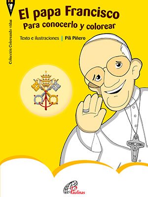 El Papa Francisco. Para conocerlo y colorear