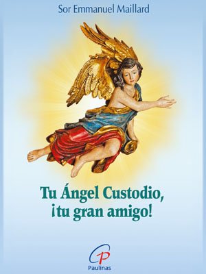 Tu Ángel Custodio, ¡tu gran amigo!