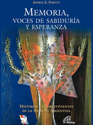 Memoria, voces de sabiduría y esperanza. Sobrevivientes de la Shoá