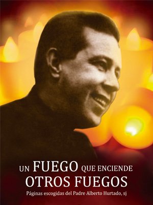 Un fuego que enciende otros fuegos. San Alberto Hurtado