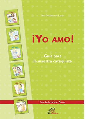 ¡Yo amo! Guía para la maestra catequista. 5 años