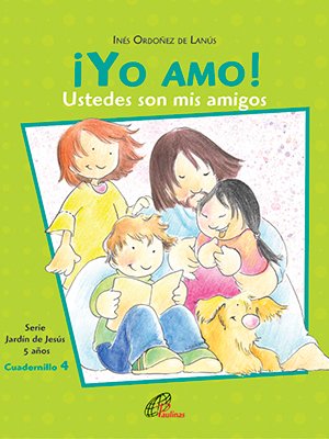 ¡Yo amo! Ustedes son mis amigos. Cuadernillo 4. 5 años