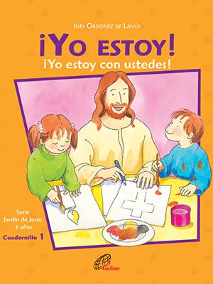 ¡Yo estoy! Yo estoy con ustedes. Cuadernillo 1. 4 años