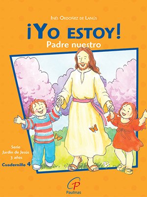 ¡Yo estoy! Padre nuestro. Cuadernillo 4. 4 años