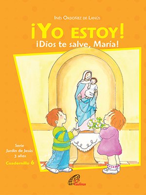 ¡Yo estoy! Dios te salve, María. Cuadernillo 6. 4 años
