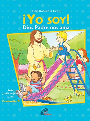 ¡Yo soy! Dios Padre nos ama. Cuadernillo 4. 3 años