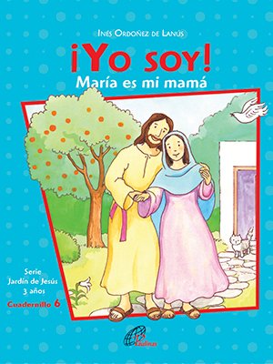 ¡Yo soy! María es mi mamá. Cuadernillo 6. 3 años